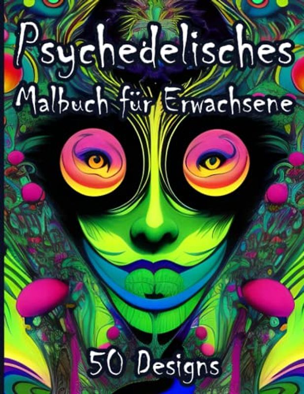 Psychedelisches Malbuch: Kiffer Malbuch für Erwachsene und Jugendliche mit 50 ausgefallenen Designs zum Chillen & Ausmalen