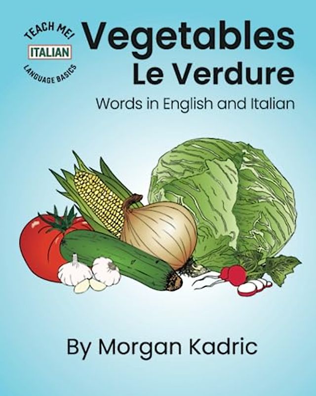 Vegetables Le Verdure: Words in English and Italian (Teach Me! Language Basics: Italian)