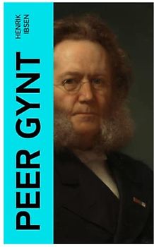 Peer Gynt: Deutsche Ausgabe - Ein dramatisches Gedicht (Norwegische Märchen)