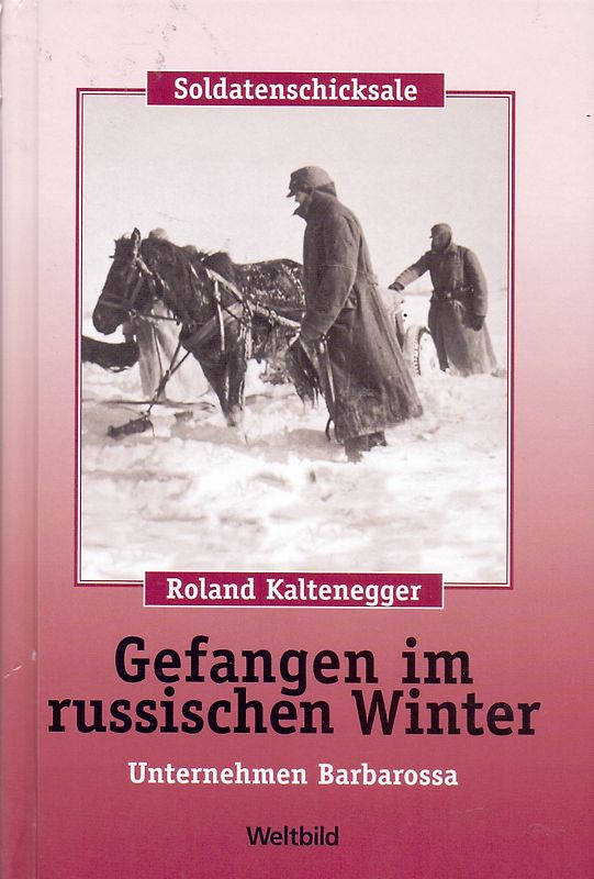 Soldatenschicksale - Gefangen im russischen Winter - Roland Kaltenegger [Gebundene Ausgabe, Weltbild]