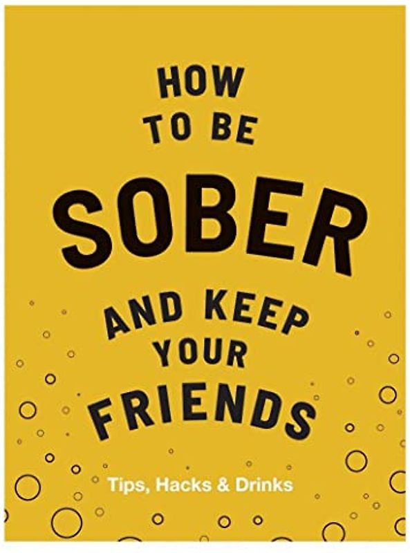 How to Be Sober and Keep Your Friends: Tips, Hacks & Drinks