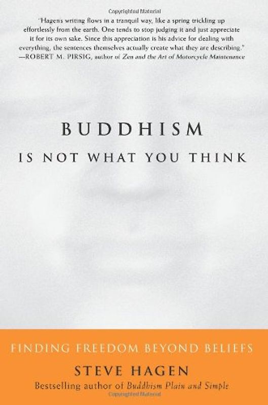 Buddhism Is Not What You Think: Finding Freedom Beyond Beliefs - Steve Hagen