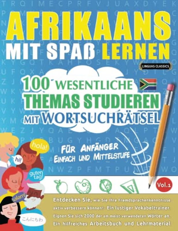 AFRIKAANS MIT SPAß LERNEN - FÜR ANFÄNGER: EINFACH UND MITTELSTUFE – 100 WESENTLICHE THEMAS STUDIEREN MIT WORTSUCHRÄTSEL - VOL.1: Entdecken Sie, wie ... aktiv verbessern können!