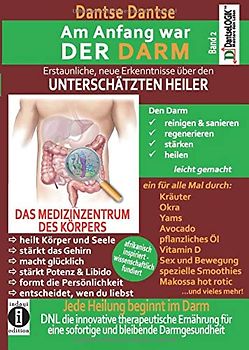 Am Anfang war DER DARM: Erstaunliche neue Erkenntnisse über den UNTERSCHÄTZTEN HEILER: Band 2: Jede Heilung beginnt im Darm! DNL - die innovative ... eine sofortige und bleibende Darmgesundheit