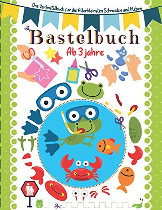 Bastelbuch ab 3 Jahre: Das Verbastelbuch für die Allerkleinsten Schneiden und Kleben.