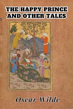 The Happy Prince and Other Tales - Oscar Wilde: Annotated