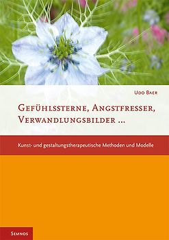 Gefühlssterne, Angstfresser, Verwandlungsbilder.... Kunst- und Gestaltungstherapeutische Methoden und Modelle