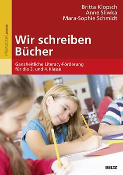 Wir schreiben Bücher. Ganzheitliche Literacy-Förderung für die 3. und 4. Klasse