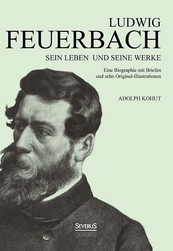 Ludwig Feuerbach: Sein Leben und seine Werke