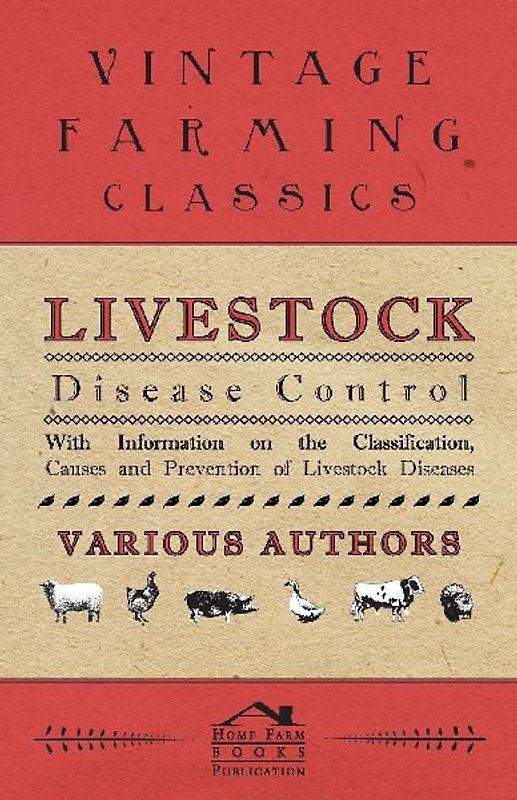 Livestock Disease Control - With Information on the Classification, Causes and Prevention of Livestock Diseases