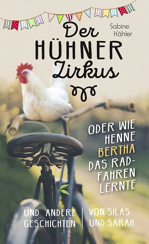Der Hühnerzirkus oder Wie Henne Bertha das Radfahren lernte