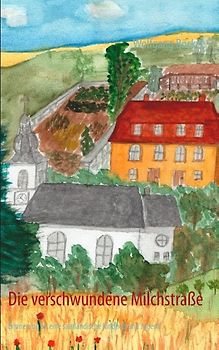 Die verschwundene Milchstraße. Erinnerung an eine saarländische Kindheit und Jugend