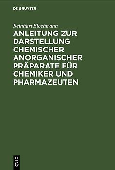 Anleitung zur Darstellung chemischer anorganischer Präparate für Chemiker und Pharmazeuten