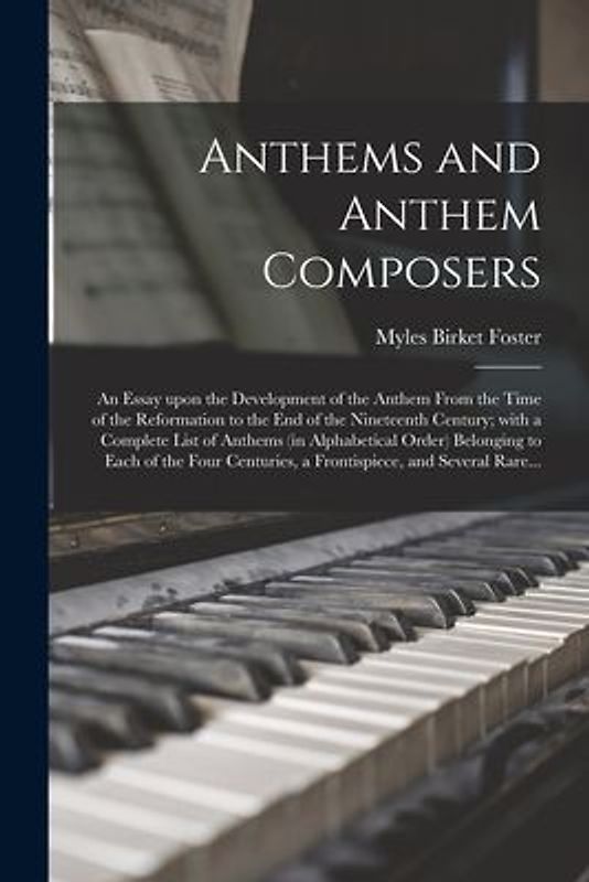 Anthems and Anthem Composers: an Essay Upon the Development of the Anthem From the Time of the Reformation to the End of the Nineteenth Century; Wit