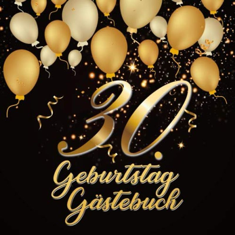 30. Geburtstag Gästebuch: Geschenkidee zum 30.Geburtstag | Ideal um Wünsche und Fotos der Gäste für die Ewigkeit zu bewahren| Perfektes Geschenk für Männer und Frauen