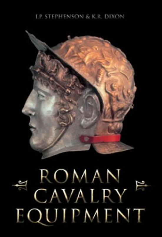 Roman Cavalry Equipment - Stephenson, I. P.