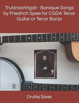 Trutznachtigall - Baroque Songs by Friedrich Spee for CGDA Tenor Guitar or Tenor Banjo