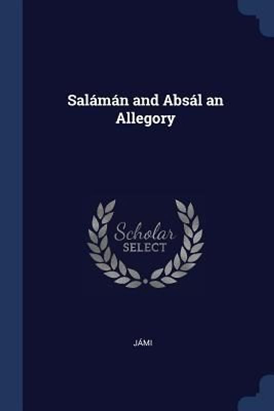 Salámán and Absál an Allegory