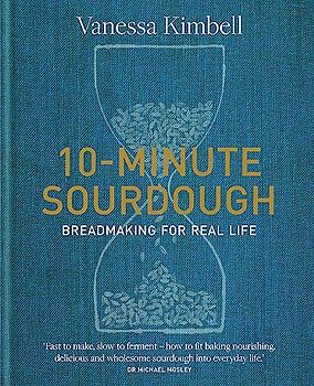 10-Minute Sourdough: Breadmaking for Real Life
