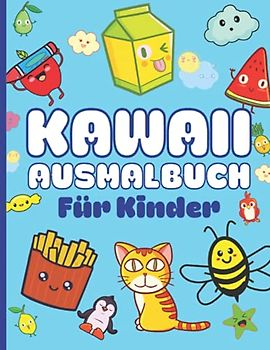Kawaii Ausmalbuch für Kinder: Kawaii Doodle Malbuch für Kinder und Erwachsene I Über 40 süße, niedliche und lustige Kawaii Cuties Ausmalbilder, Motive und Malvorlagen I Fantastische Malwelten
