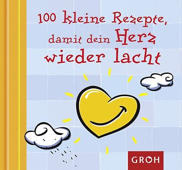 100 kleine Rezepte, damit dein Herz wieder lacht