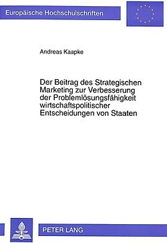 Der Beitrag des Strategischen Marketing zur Verbesserung der Problemlösungsfähigkeit wirtschaftspolitischer Entscheidungen von Staaten