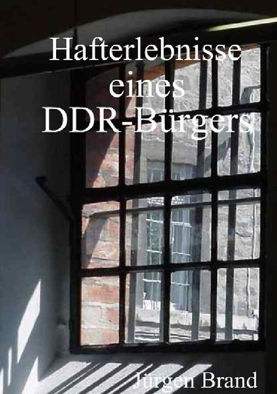 Hafterlebnisse eines DDR-Bürgers