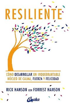 Resiliente : cómo desarrollar un inquebrantable núcleo de calma, fuerza y felicidad