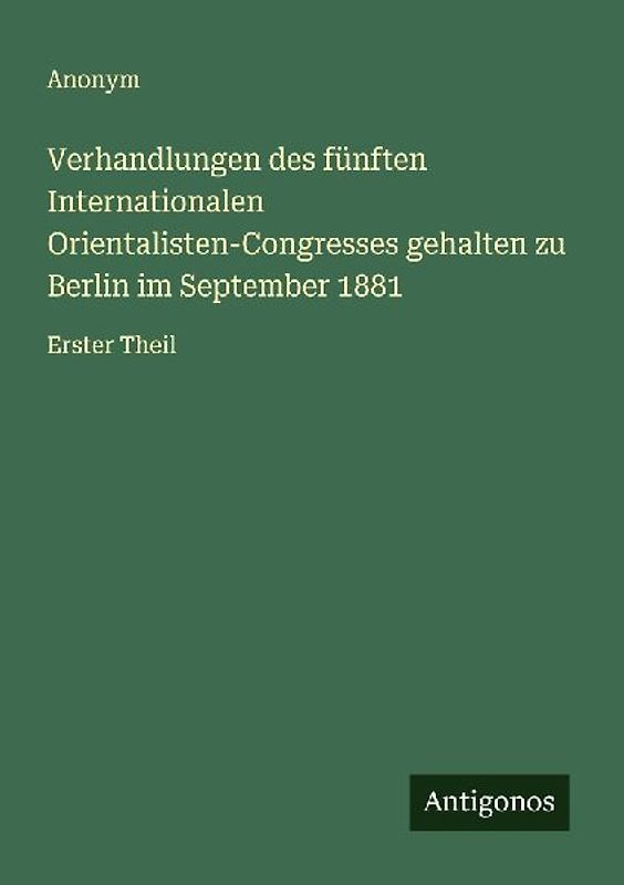 Verhandlungen des fünften Internationalen Orientalisten-Congresses gehalten zu Berlin im September 1881