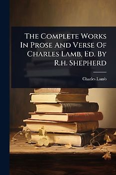 The Complete Works In Prose And Verse Of Charles Lamb, Ed. By R.h. Shepherd