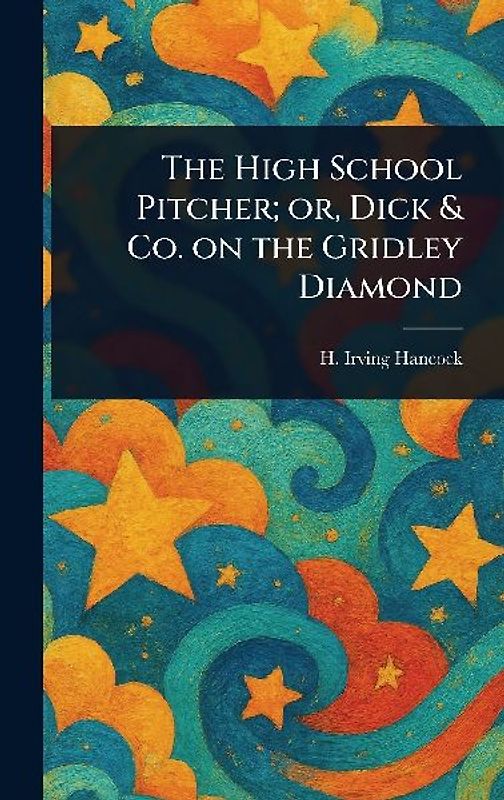 The High School Pitcher; or, Dick & Co. on the Gridley Diamond