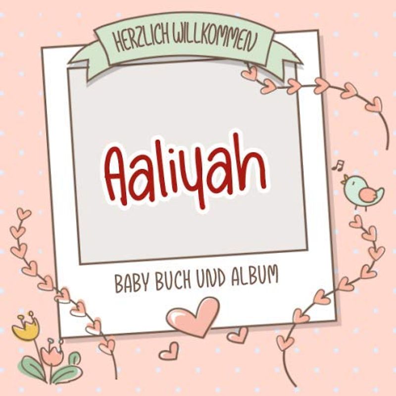 Herzlich Willkommen Aaliyah - Baby Buch und Album: Personalisiertes Babybuch und Babyalbum, Geschenk zu Schwangerschaft und Geburt, Baby Name auf dem Cover