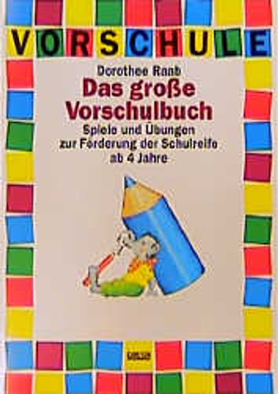 Das große Vorschulbuch. Spiele und Übungen zur Förderung der Schulreife ab 4 Jahre