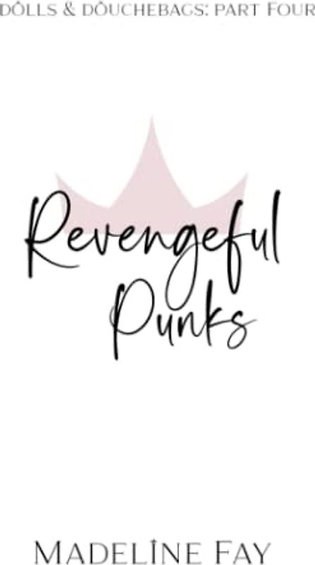 Revengeful Punks: dolls and douchebags part four