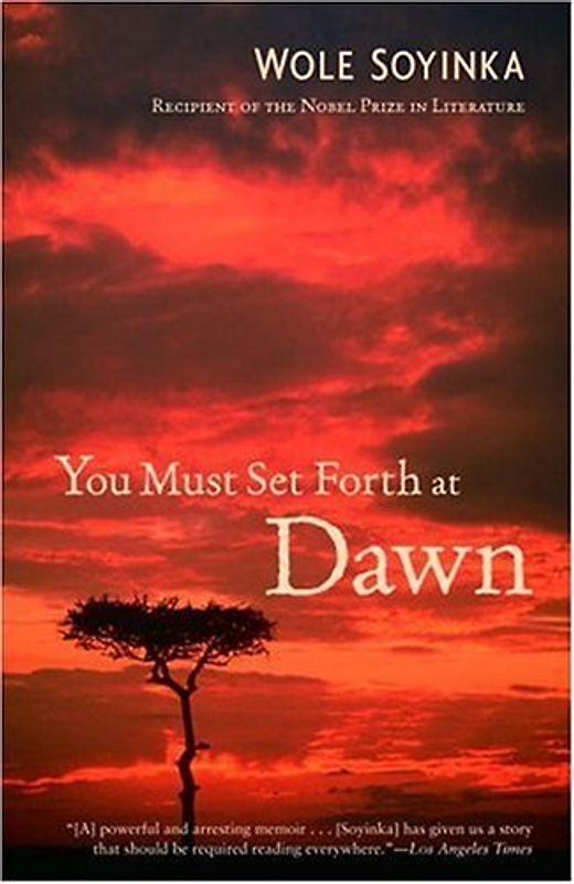 You Must Set Forth at Dawn: A Memoir - Soyinka, Wole