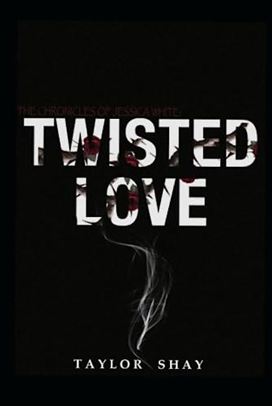 The Chronicles of Jessica White: Twisted Love, Vl.1