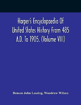 Harper'S Encyclopaedia Of United States History From 485 A.D. To 1905. (Volume Viii)