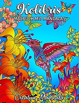 Kolibris - Malbuch mit Mandalas: Malbuch für Erwachsene mit Kolibris und Blumen. Malbuch Anti-Stress für Erwachsene. Mandala Malbuch (Malbücher für Erwachsene mit Tieren, Band 10)