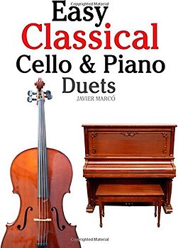 Easy Classical Cello & Piano Duets: Featuring music of Bach, Mozart, Beethoven, Strauss and other composers. - Marcó, Javier