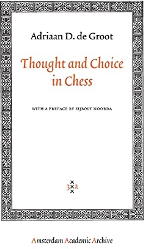 Thought and Choice in Chess (Amsterdam Academic Archive)