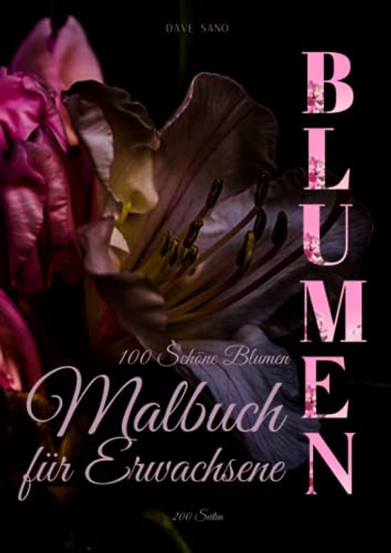100 Schöne Blumen. Malbuch für Erwachsene. Anti-Stress Malbücher. Malbuch zur Entspannung.: Motiven zum Ausmalen für Entspannung und Stressabbau. ... Geschenk für eine Frau und einen Mann.