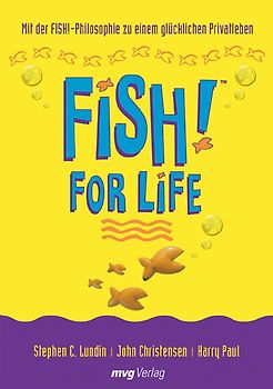 FISH! for Life. Mit der FISH!-Philosophie zu einem glücklichen Privatleben