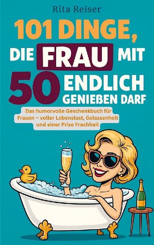 101 Dinge, die Frau mit 50 endlich genießen darf