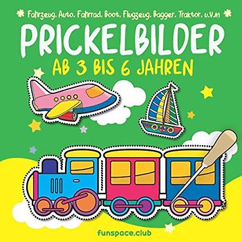 Prickelbilder Ab 3 bis 6 Jahren : Fahrzeug, Auto, Fahrrad, Boot, Flugzeug, Bagger, Traktor, u.v.m: Malen, Prickeln, Ausschneiden und Basteln. ... Prickelbuch für Jungen und Mädchen.)