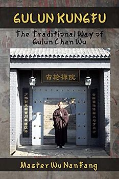 Gulun Kungfu: The Traditional Way of Gulun Chan Wu
