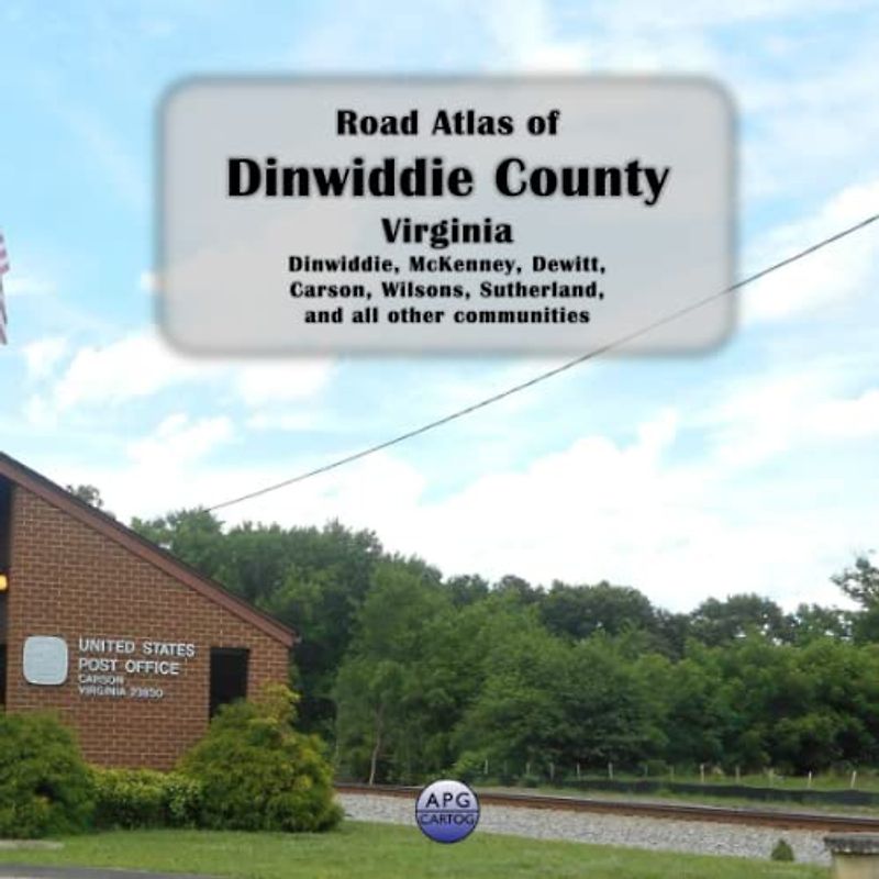 Road Atlas of Dinwiddie County, Virginia: Dinwiddie, McKenney, Dewitt, Carson, Wilsons, Sutherland, and all other communities
