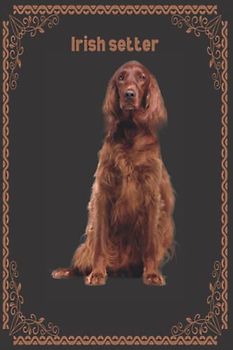 Irish Setter: Best Irish Setter Notebook | Journal For Irish Setter Dog Lovers (6" x 9") - 120