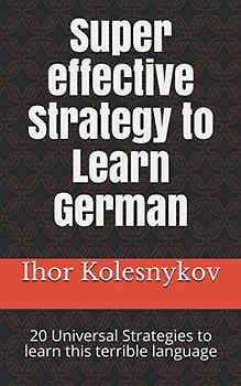 Super effective Strategy to Learn German: 20 Universal Strategies to learn this terrible language