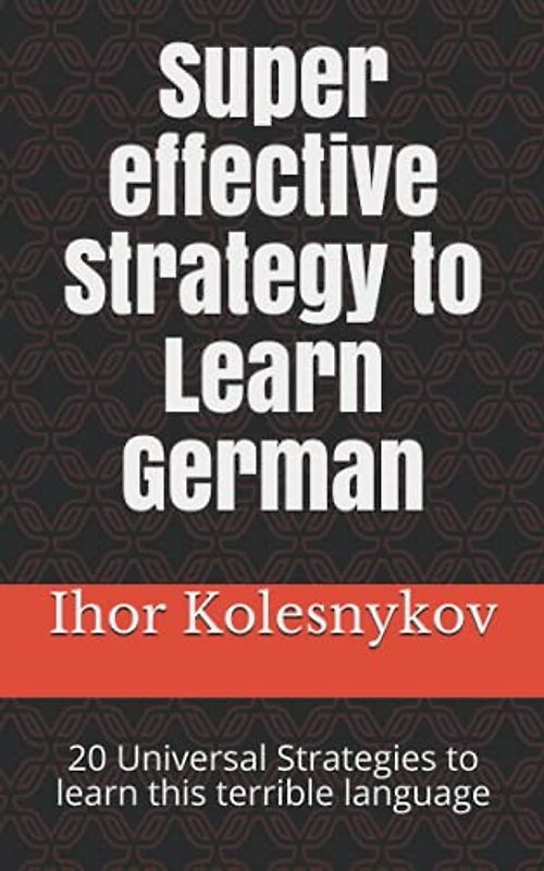 Super effective Strategy to Learn German: 20 Universal Strategies to learn this terrible language