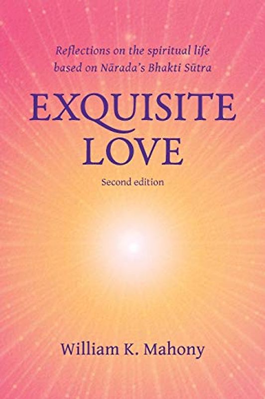 Exquisite Love: Reflections on the spiritual life based on Narada’s Bhakti Sutra (Stories Without Words, 1, Band 1)